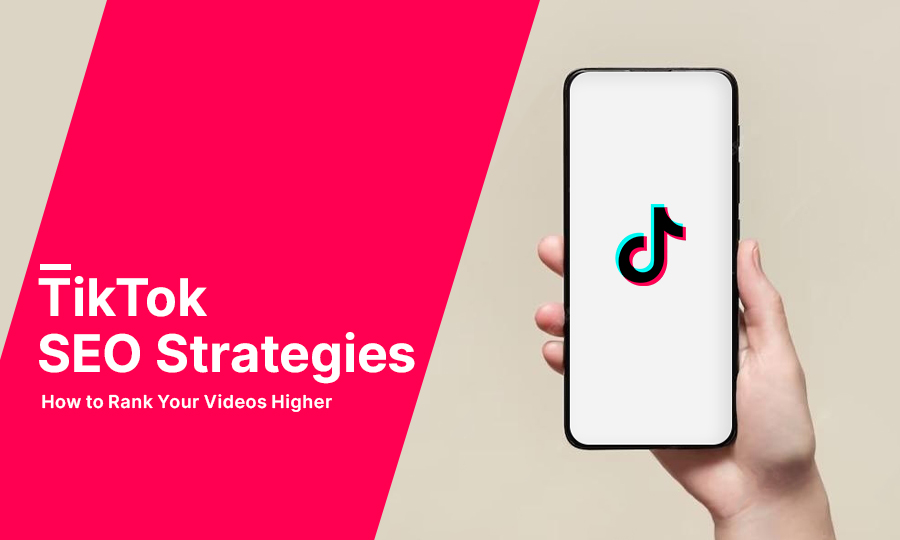 TikTok SEO Strategies: How to Rank Your Videos Higher