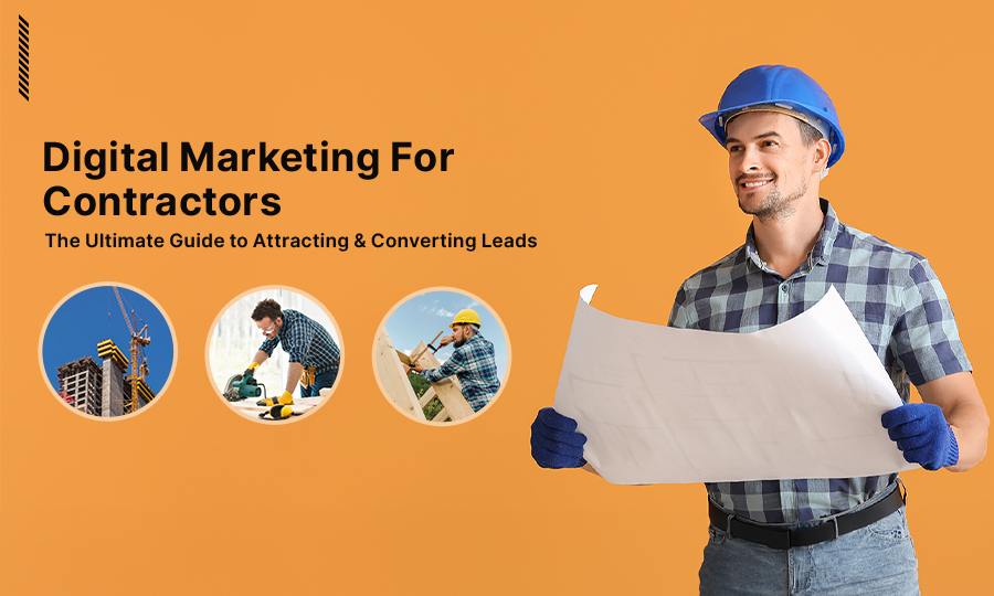 Digital Marketing for Contractors: The Ultimate Guide to Attracting & Converting Leads