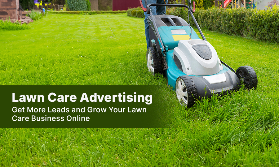 Lawn Care Advertising: Get More Leads and Grow Your Lawn Care Business Online