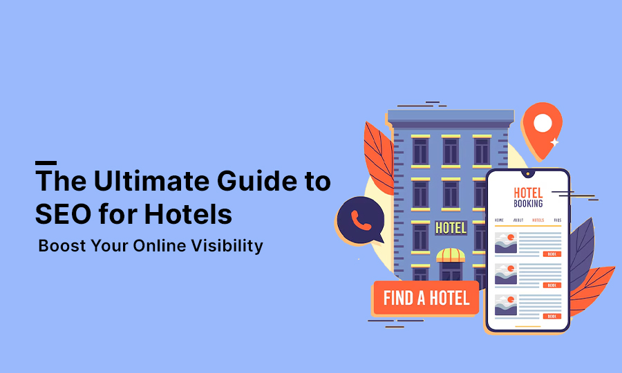 The Ultimate Guide to SEO for Hotels: Boost Your Online Visibility