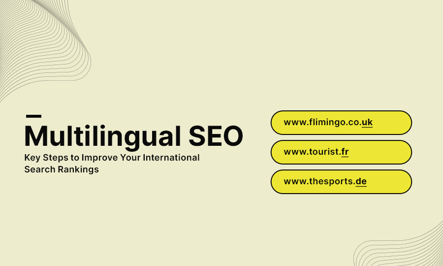 Multilingual SEO: Key Steps to Improve Your International Search Rankings