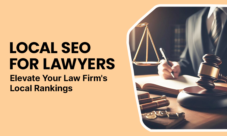 Local SEO for Lawyers: Elevate Your Law Firm's Local Rankings