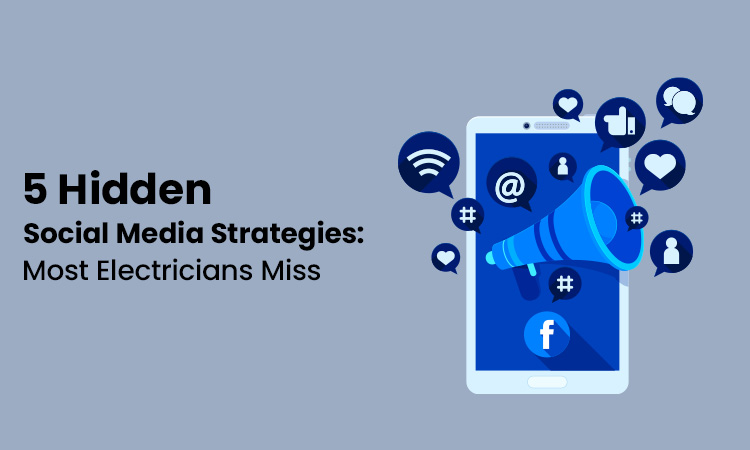 Top 5 Hidden Social Media Strategies: Most Electricians Miss