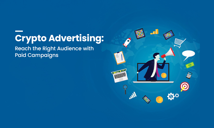 Crypto Advertising: Reach the Right Audience with Paid Campaigns