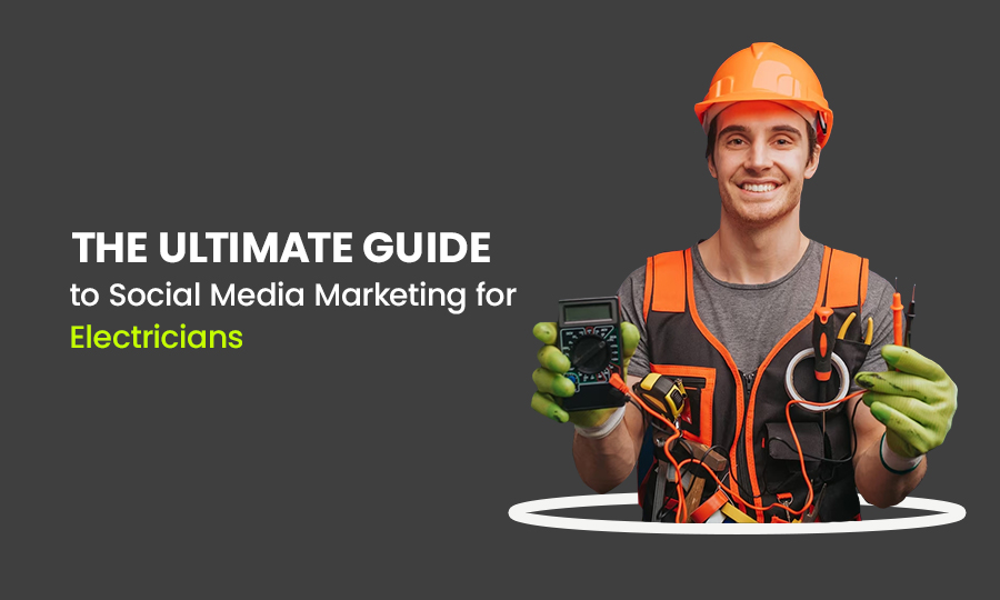 The Ultimate Guide to Social Media Marketing for Electricians