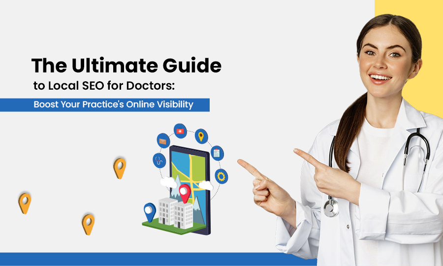 The Ultimate Guide to Local SEO for Doctors: Boost Your Practice's Online Visibility