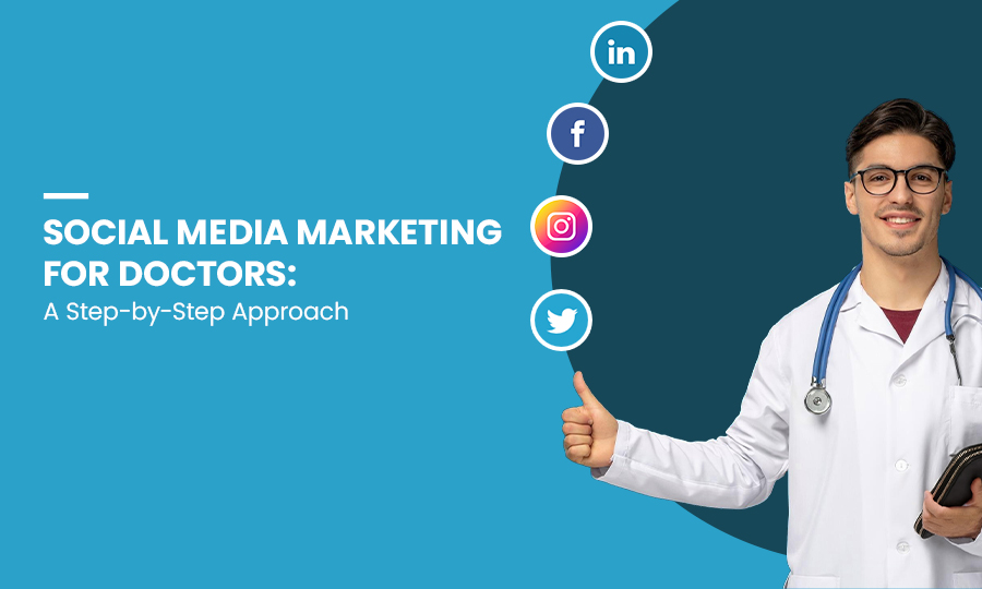 Social Media Marketing for Doctors: A Step-by-Step Approach