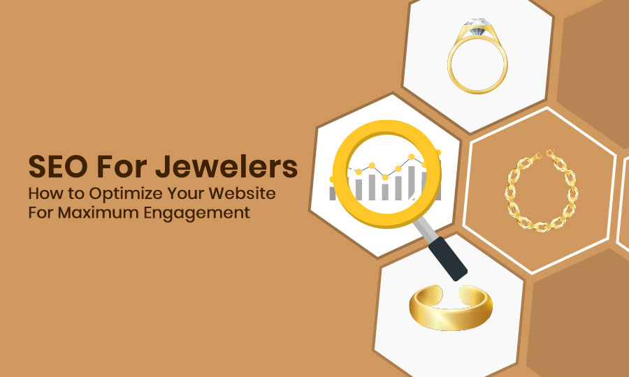 SEO for Jewelers: How to Optimize Your Website for Maximum Engagement