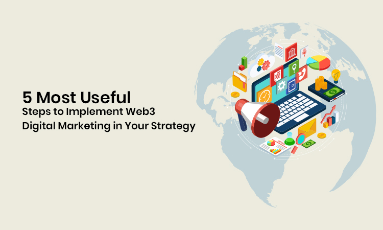 5 Most Useful Steps to Implement Web3 Digital Marketing in Your Strategy