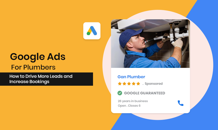 Google Ads for Plumbers: How to Drive More Leads and Increase Bookings