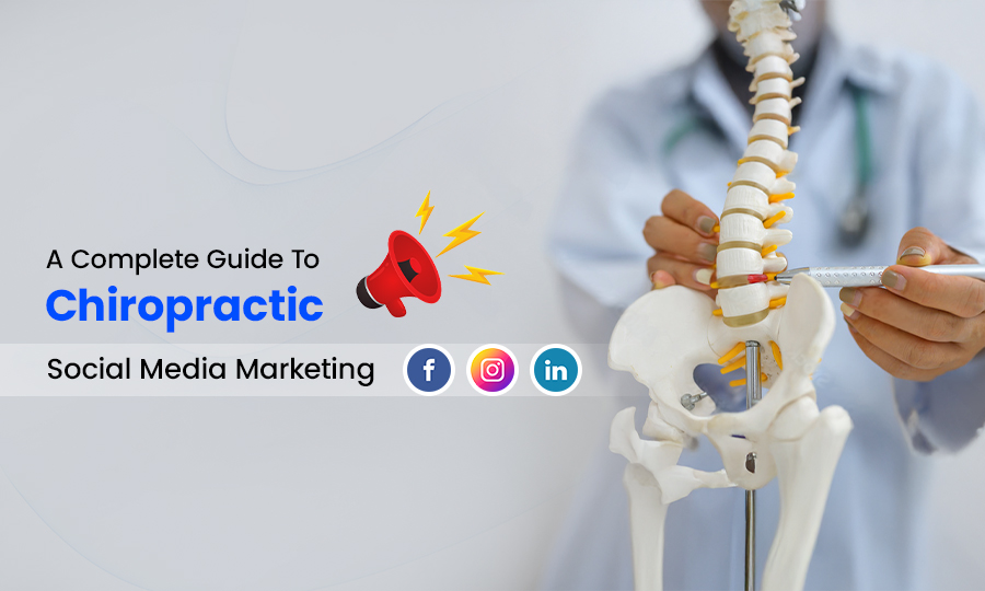 A Complete Guide To Chiropractic Social Media Marketing