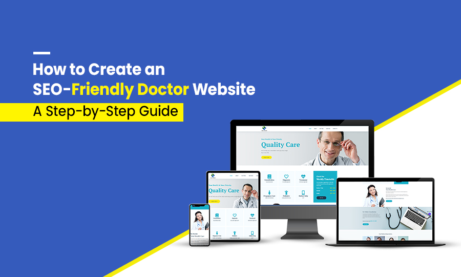 How to Create an SEO-Friendly Doctor Website: A Step-by-Step Guide