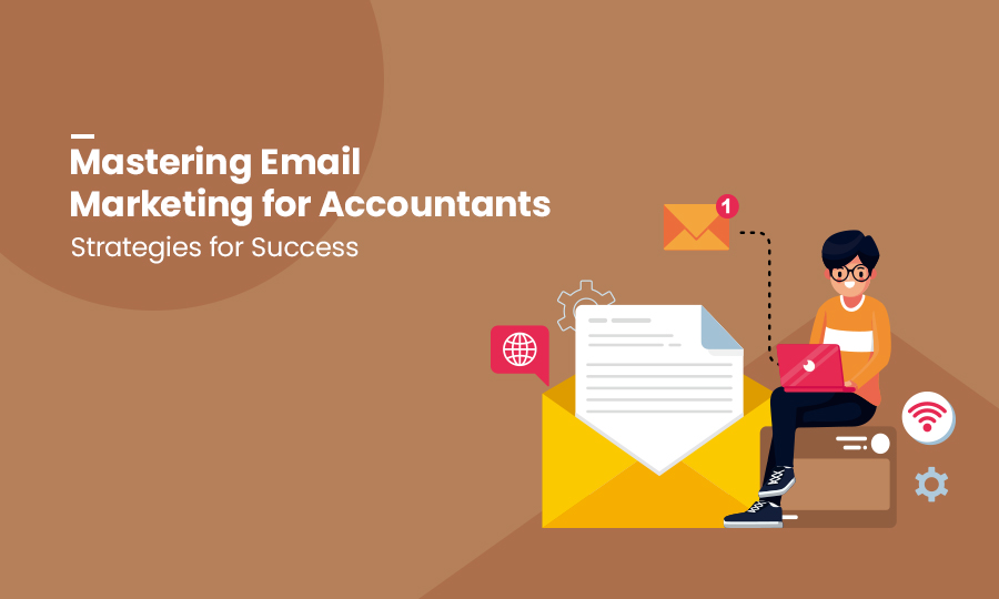 Mastering Email Marketing for Accountants: Strategies for Success